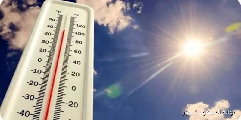 شديد الحرارة: بيان «الأرصاد» حول درجات الحرارة والظواهر الجوية اليوم السبت
